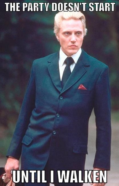 [Image: the-party-doesnt-start-until-i-walken.jpg]